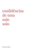 Ler Confidências de Uma Mãe Solo, do autor Clara Ribas