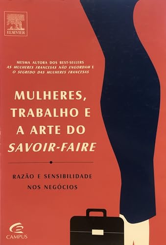 Ler Mulheres, Trabalho e a Arte do Savoir-faire. Razão e Sensibilidade nos Negócios, do autor Mireille Guiliano