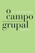 Ler O campo grupal: Notas para uma genealogia, do autor Ana Maria Fernandez Ler O campo grupal: Notas para uma genealogia, do autor Ana Maria Fernandez