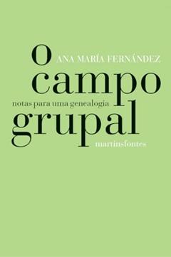 O campo grupal: Notas para uma genealogia, do autor Ana Maria Fernandez