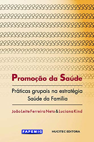 Ler Promoção da saúde: Práticas grupais na estratégia saúde da família, do autor João Leite Ferreira Neto; Luciana Kind Ler Promoção da saúde: Práticas grupais na estratégia saúde da família, do autor João Leite Ferreira Neto; Luciana Kind