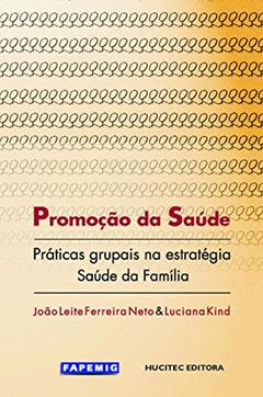 Promoção da saúde: Práticas grupais na estratégia saúde da família, do autor João Leite Ferreira Neto; Luciana Kind