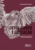 Ler Devir-corpo e educação: o adoecimento das professoras e uma intervenção grupal micropolítica, do autor Fernando Yonezawa