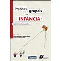 Ler Práticas grupais na infância - Perspectiva psicanalítica, do autor Diana Pancini de Sá Antunes Ribeiro; Jorge Luis Ferreira Abrão