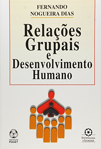 Ler Relações Grupais e Desenvolvimento Humano, do autor Fernando Nogueira Dias