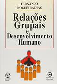 Ler Relações Grupais e Desenvolvimento Humano, do autor Fernando Nogueira Dias