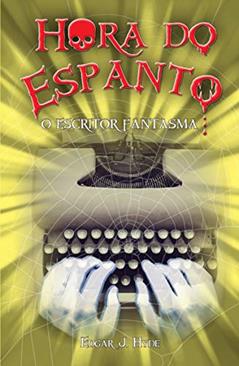 Hora do espanto - O escritor fantasma, do autor Edgar J. Hyde