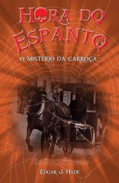 Hora do espanto - O mistério da carroça, do autor Edgar J. Hyde