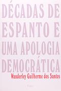 Ler Décadas de Espanto e Uma Apologia Democrática, do autor Wanderley Guilherme dos Santos