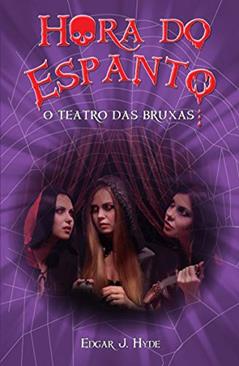 Hora do espanto - O teatro das bruxas, do autor Edgar J. Hyde