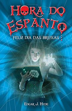 Hora do espanto - Feliz dia das bruxas, do autor Edgar J. Hyde