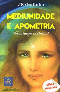 Mediunidade e Apometria, do autor J. S. Godinho