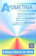 Ler Apometria. Um Instrumento Para a Harmonia e Para a Felicidade, do autor J. S. Godinho