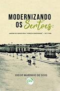 Ler Modernizando os sertões: Jardim do Seridó-RN a "Veneza seridoense" - 1917-1930, do autor Diego Marinho de Gois