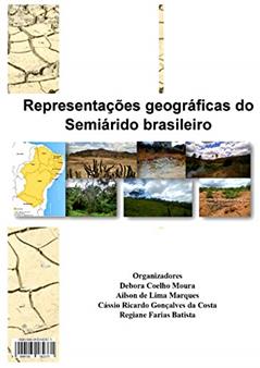 Representações geográficas do semiárido brasileiro, do autor Debora Coelho Moura; Ailson de Lima Marques; Cássio Ricardo Gonçalves da Costa; Regiane Farias Batista