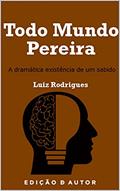 Ler Todo Mundo Pereira: A dramática existência de um sabido, do autor Luiz Rodrigues