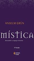 Ler Mística: Descobrir o espaço interior, do autor Anselm Grün