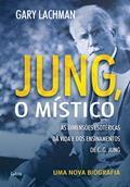 Ler Jung, o Místico: uma Nova Biografia, do autor Gary Lachman