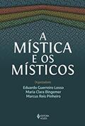 Ler A mística e os místicos, do autor Marcus Reis Pinheiro; Maria Clara Bingemer; Eduardo Guerreiro Losso Ler A mística e os místicos, do autor Marcus Reis Pinheiro; Maria Clara Bingemer; Eduardo Guerreiro Losso