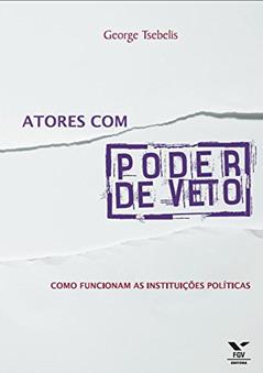 Atores com poder de veto: como funcionam as instituições políticas, do autor George Tsebelis