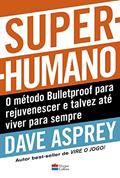 Ler Super-humano: o método Bulletproof para rejuvenescer e talvez até viver para sempre, do autor Dave Asprey Ler Super-humano: o método Bulletproof para rejuvenescer e talvez até viver para sempre, do autor Dave Asprey