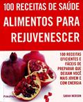 Ler 100 Receitas. Alimentos Para Rejuvenescer, do autor Sarah Merson Ler 100 Receitas. Alimentos Para Rejuvenescer, do autor Sarah Merson