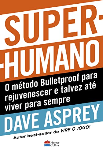 Ler Super-humano: o método Bulletproof para rejuvenescer e talvez até viver para sempre, do autor Dave Asprey