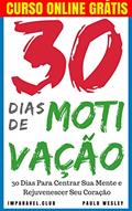Ler 30 Dias de Motivação: 30 Dias Para Centrar Sua Mente e Rejuvenescer Seu Coração (Imparavel.club Livro 8), do autor Paulo Wesley