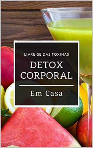 Ler Detox Corporal Em Casa: Livre-se das toxinas, do autor Conquiste seu livro; William Nascimento
