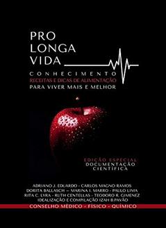 Pro Longa Vida Conhecimento e Dicas de Alimentação para viver mais e melhor, do autor Izah B Pavão; Carlos Magno Ramos; Adriano José Eduardo; Dorita Ballash; Marina Inês Marro; Paulo Lima; Rita Lyra; Teodoro Ramos 