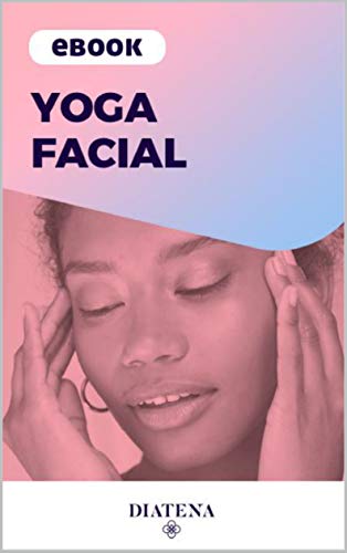 Ler Yoga Facial - Diatena (Diatena - Ebooks para ajudar a ter uma vida mais saudável e com bem-estar. Livro 3), do autor Grupo Neolife
