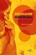 Ler Desmame gradual: Como dar um final feliz à sua história de amamentação, do autor Bianca Balassiano Ler Desmame gradual: Como dar um final feliz à sua história de amamentação, do autor Bianca Balassiano