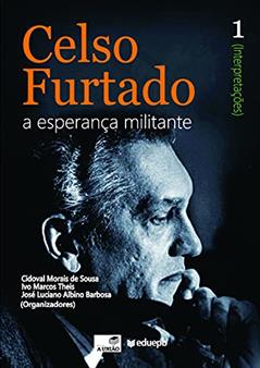 Celso Furtado: a esperança militante (Interpretações): vol. 1, do autor Cidoval Morais de Sousa; Ivo Marcos Theis; José Luciano Albino Barbosa