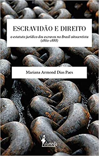 Ler Escravidão e Direito: o Estatuto Jurídico dos Escravos no Brasil Oitocentista (1860-1888), do autor Mariana Armond Dias Paes