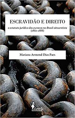 Escravidão e Direito: o Estatuto Jurídico dos Escravos no Brasil Oitocentista (1860-1888), do autor Mariana Armond Dias Paes