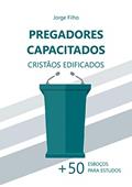 Ler Pregadores Capacitados, Cristãos Edificados: Mais de 50 esboços para estudos, do autor Jorge Luiz de Souza Filho