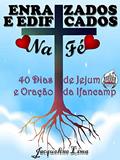 Ler Enraizados e Edificados na Fé - 40 Dias de Jejum e Oração, do autor Jacqueline Lima