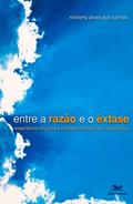 Ler Entre a razão e o êxtase - Experiência religiosa e estados alterados de consciência, do autor Rosileny Alves dos Santos Ler Entre a razão e o êxtase - Experiência religiosa e estados alterados de consciência, do autor Rosileny Alves dos Santos
