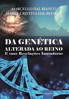 Da Genética Alterada ao Reino: E Suas Revelações Inovadoras, do autor Marcello Dal Bianco; Mabel Cristina Dal Bianco