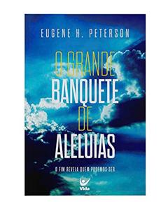 O Grande Banquete de Aleluias, do autor Eugene H. Peterson