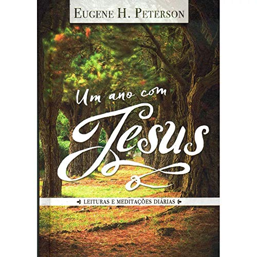 Ler Um Ano com Jesus. Leituras e Meditações Diárias, do autor Eugene H. Peterson