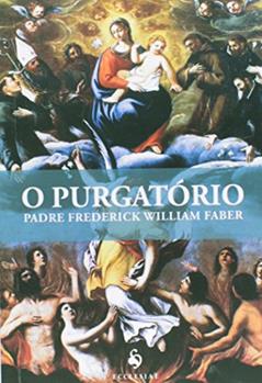 O Purgatório, do autor Padre Frederick William Faber