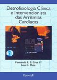 Ler Eletrofisiologia Clínica e Intervencionista das Arritmias Cardíacas, do autor Fernando E. S Cruz; Ivan G. Maia