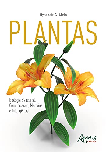 Ler Plantas: biologia sensorial, comunicação, memória e inteligência, do autor Hyrandir C. Melo