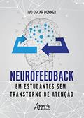 Ler Neurofeedback em Estudantes sem Transtorno de Atenção, do autor Ivo Oscar Donner Ler Neurofeedback em Estudantes sem Transtorno de Atenção, do autor Ivo Oscar Donner