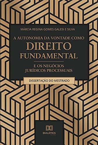 Ler A autonomia da vontade como direito fundamental e os negócios jurídicos processuais, do autor Márcia Regina Gomes Galesi e Silva