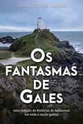 Ler Os fantasmas de Gales: uma coleção de histórias de fantasmas em toda a nação galesa, do autor Charles River Editors