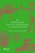 Ler Os mitos celtas: Um guia para deuses e lendas antigas, do autor Miranda Aldhouse-Green