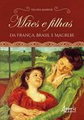 Ler Mães e filhas da França, Brasil e Magrebe, do autor Valeria Barbieri