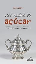 Ler Vocabulário do açúcar : Histórias, cultura e gastronomia da cana sacarina no Brasil, do autor Raul Lody Ler Vocabulário do açúcar : Histórias, cultura e gastronomia da cana sacarina no Brasil, do autor Raul Lody